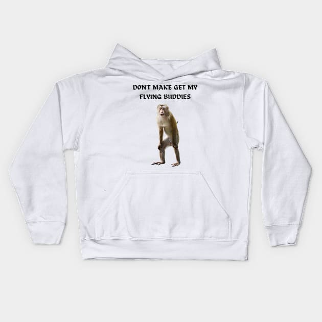 DON'T MAKE ME GET MY FLYING BUDDIES Kids Hoodie by Bristlecone Pine Co.